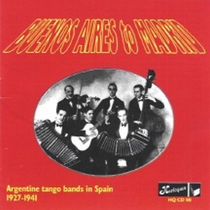 Buenos Aires to Madrid - Argentine Tango Bands in Spain 1927-1941