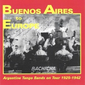 Buenos Aires to Europe - Argentine Tango Bands on Tour 1925-1942