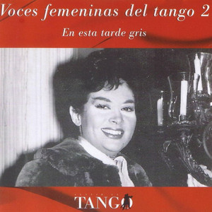 Voces femeninas del tango. 2 | En esta tarde gris